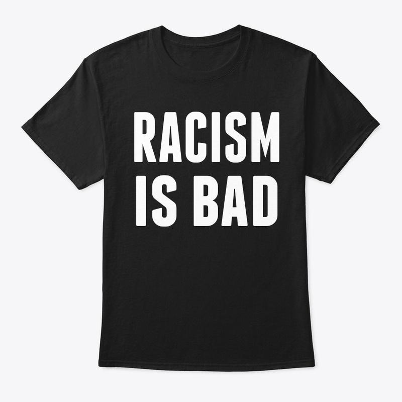 Racism is Bad