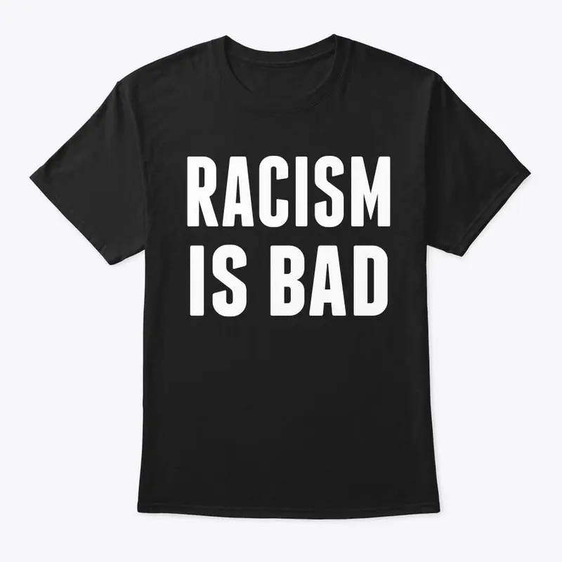 Racism is Bad
